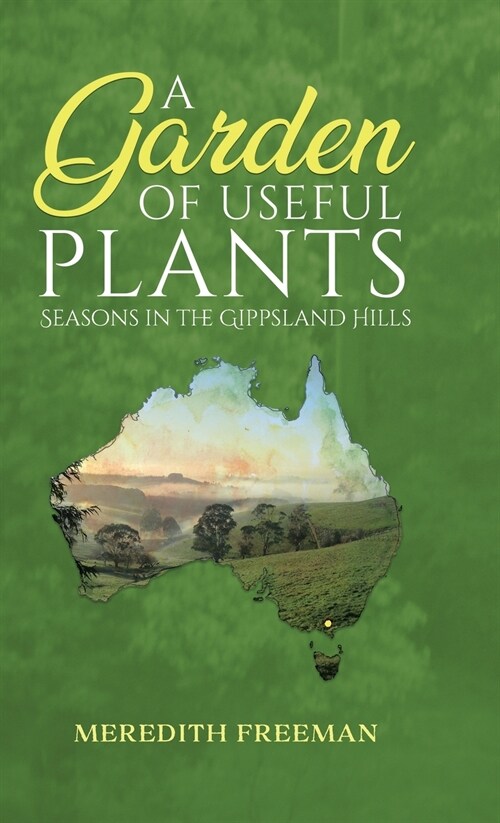 [POD] A Garden of Useful Plants: Seasons in the Gippsland Hills (Hardcover)