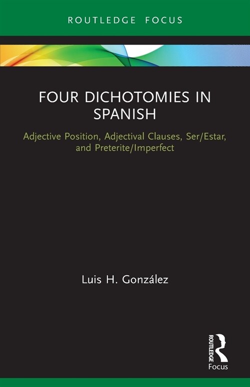 [POD] Four Dichotomies in Spanish: Adjective Position, Adjectival Clauses, Ser/Estar, and Preterite/Imperfect : Adjective Position, Adjectival Clauses, Ser/ (Paperback)