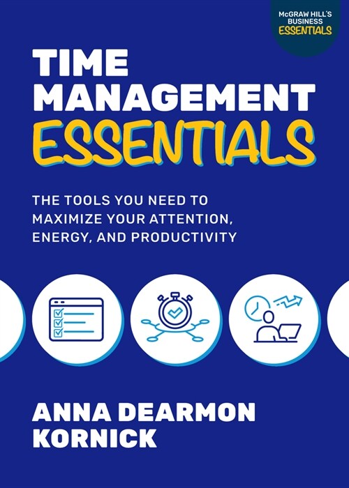 Time Management Essentials: The Tools You Need to Maximize Your Attention, Energy, and Productivity (Paperback)