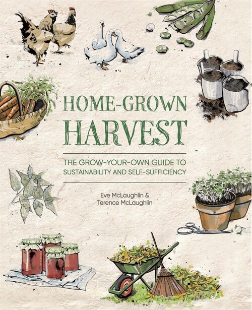 Home-Grown Harvest : The grow-your-own guide to sustainability and self-sufficiency (Paperback)