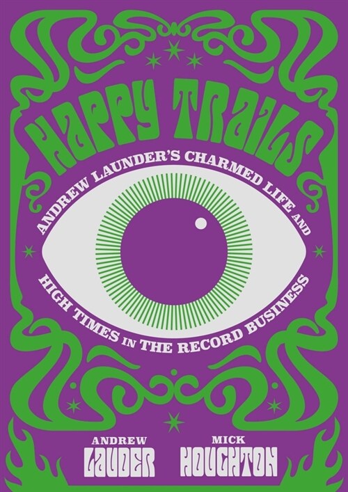 Happy Trails : Andrew Lauder's Charmed Life and Psychedelic Adventures in the Record Business (Hardcover)