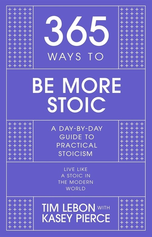 365 Ways to be More Stoic : A day-by-day guide to practical stoicism (Hardcover)