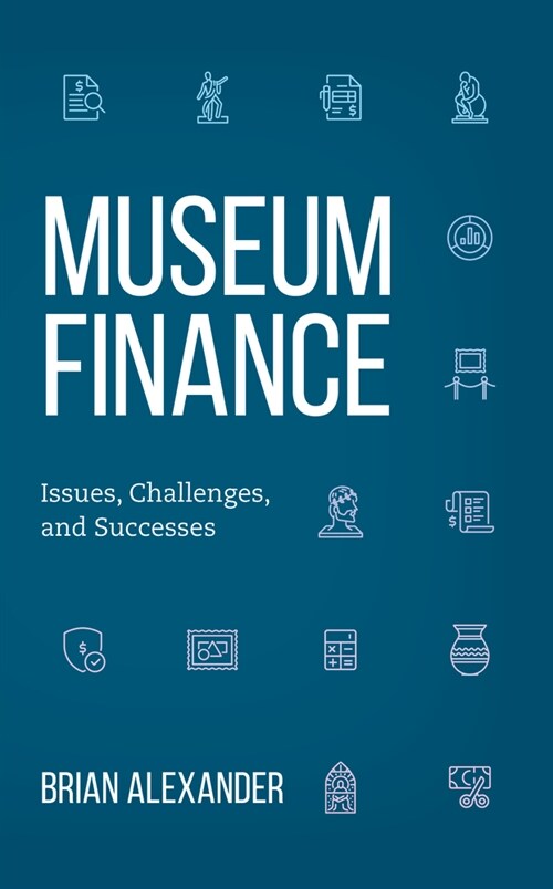 Museum Finance: Issues, Challenges, and Successes (Hardcover)