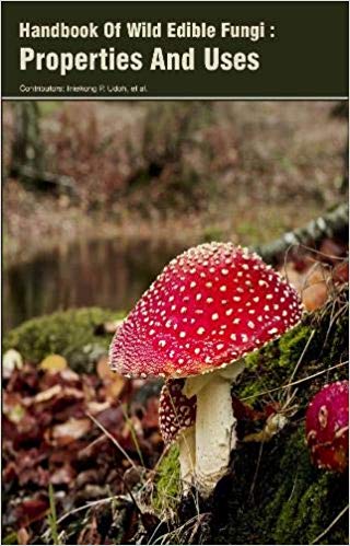 Handbook Of Wild Edible Fungi : Properties And Uses