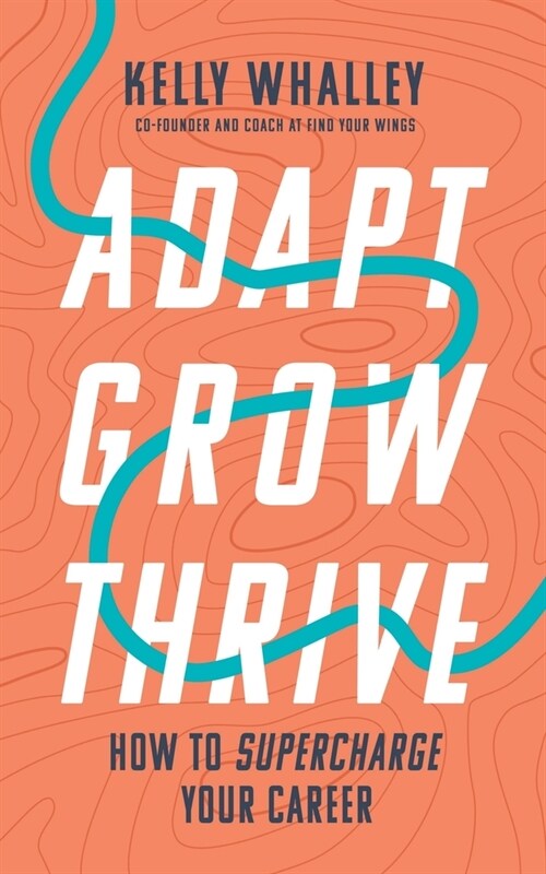 [POD] Adapt Grow Thrive: How to Supercharge Your Career (Paperback)