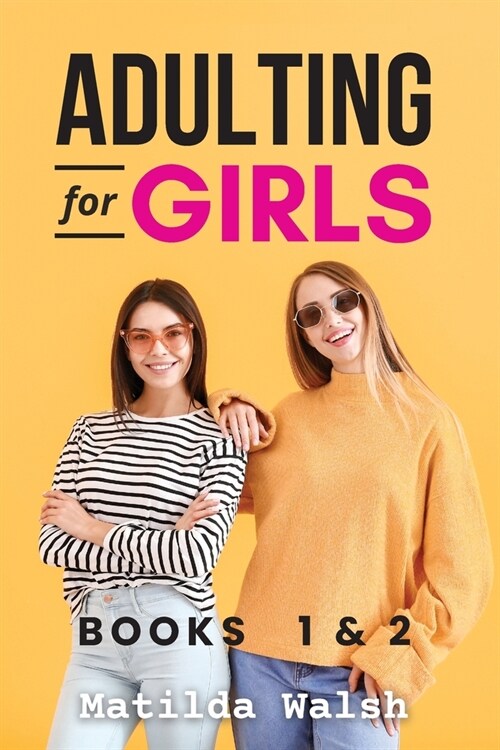 [POD] The Adulting for Girls Series - Books 1 and 2: The College Life Survival Guide and Adulting for Beginners Life Skills for Grown-Ups (Paperback)