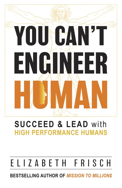 You Can't Engineer Human: Succeed & Lead with High Performance Humans (Paperback)