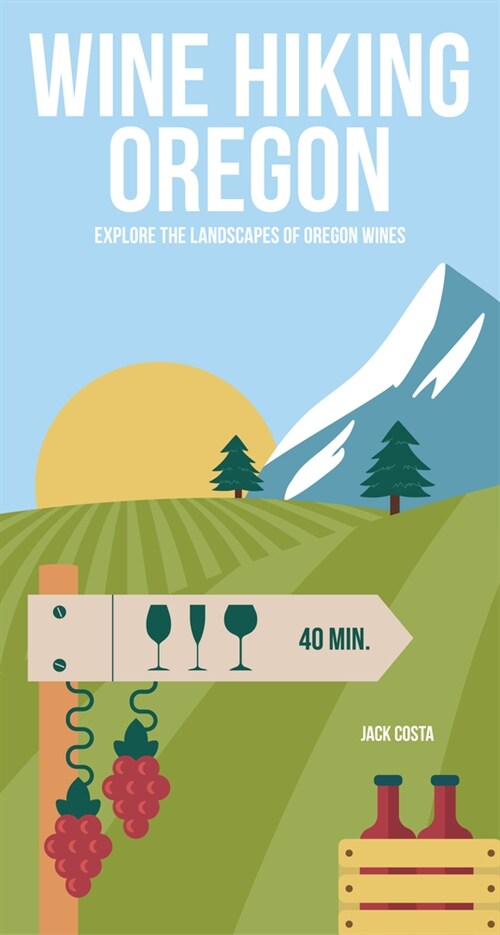 Wine Hiking Oregon: Explore the Landscapes of Oregon Wines (Paperback)