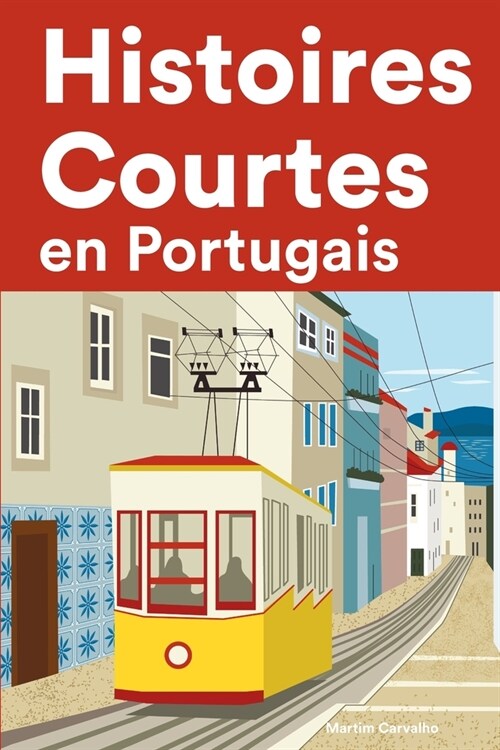 [POD] Histoires Courtes en Portugais: Apprendre l'Portugais facilement en lisant des histoires courtes (Paperback)