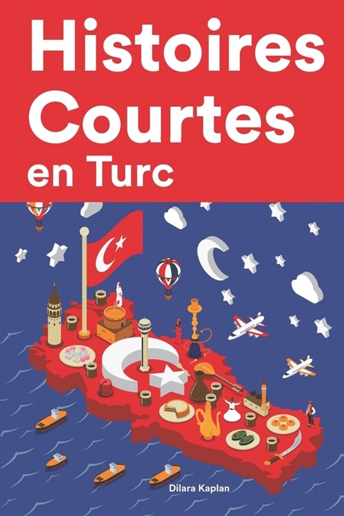 [POD] Histoires Courtes en Turc: Apprendre l'Turc facilement en lisant des histoires courtes (Paperback)