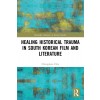 [POD] Healing Historical Trauma in South Korean Film and Literature (Paperback, 1)