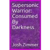 Supersonic Warrior: Consumed By Darkness