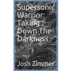 Supersonic Warrior: Taking Down The Darkness