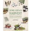 Home-Grown Harvest : The grow-your-own guide to sustainability and self-sufficiency (Paperback)