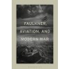 Faulkner, Aviation, and Modern War (Paperback)