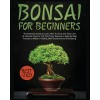 [POD] Bonsai for Beginners: The Essential Guide to Learn How to Grow and Take Care of A Bonsai Tree for the First Time. Discover a Step-by-step Pr (Paperback)