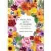 Healing with Flowers : The Power of Floral Medicine (Paperback)