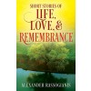 Short Stories of Life, Love, and Remembrance